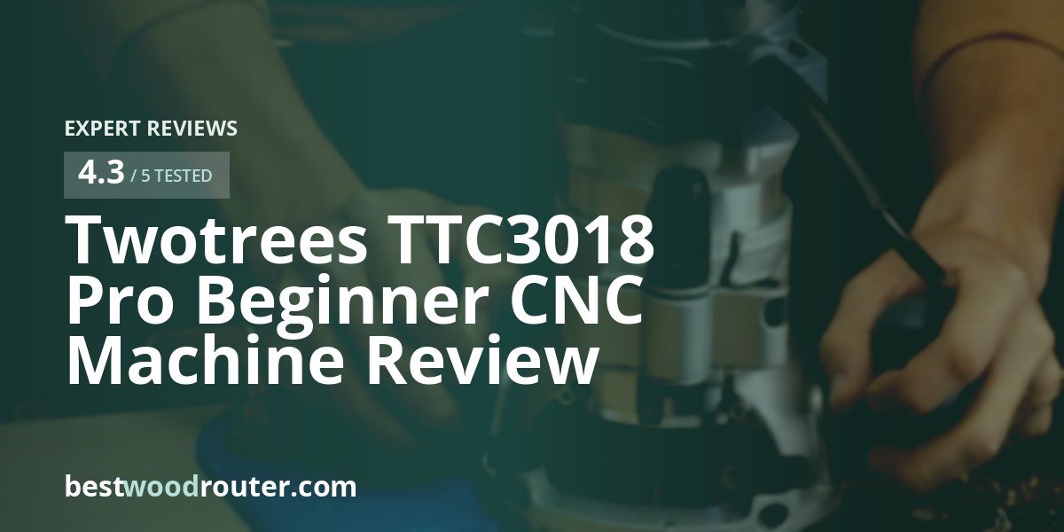 Twotrees TTC3018 Pro Beginner CNC Machine Review