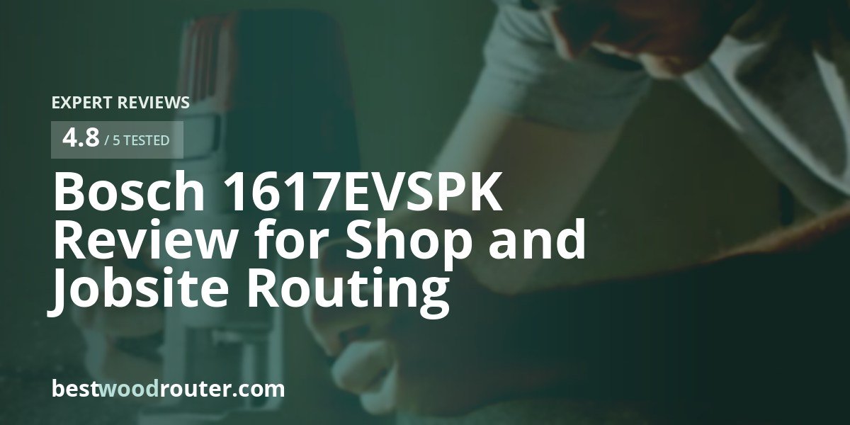 Bosch 1617EVSPK Review for Shop and Jobsite Routing
