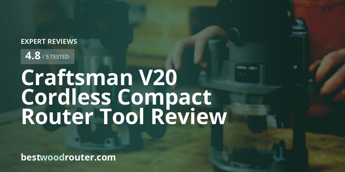 Craftsman V20 Cordless Compact Router Tool Review