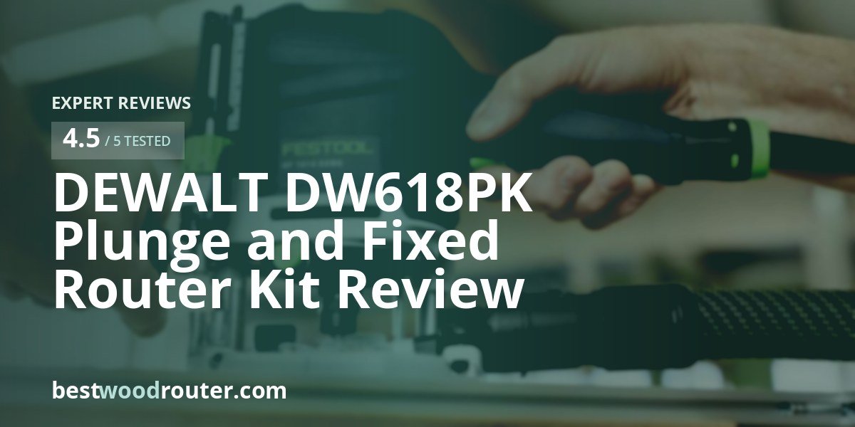 DEWALT DW618PK Plunge and Fixed Router Kit Review