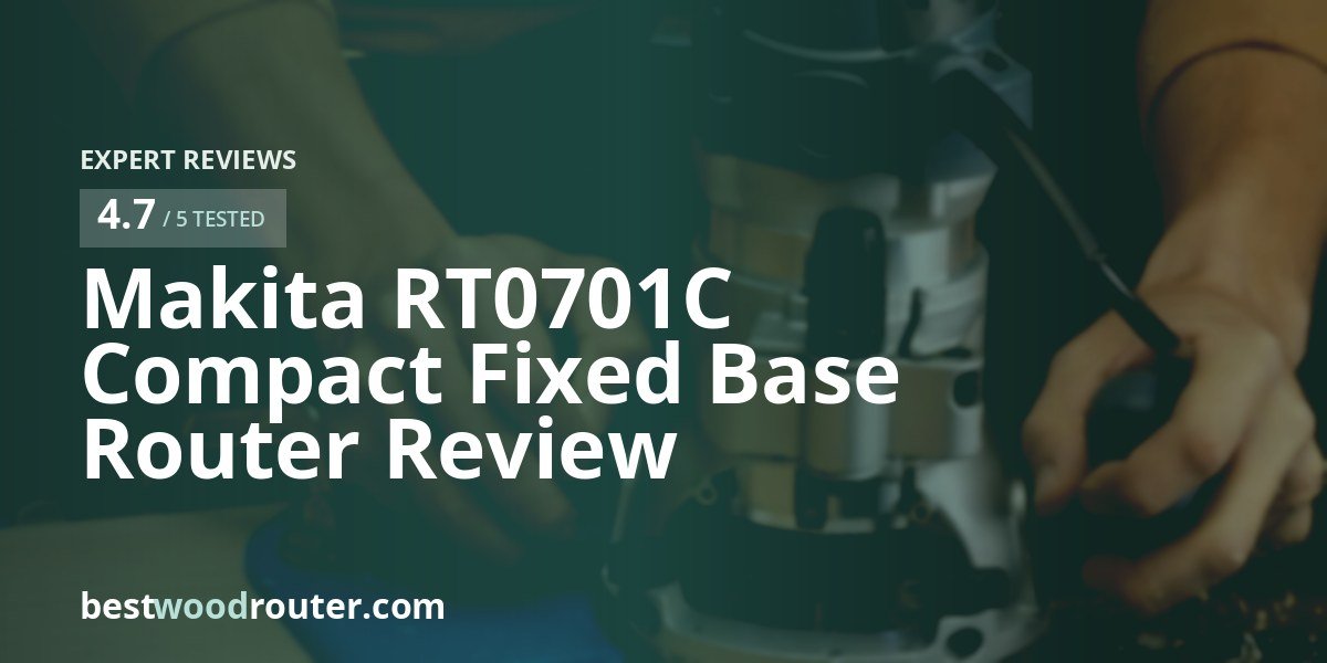 Makita RT0701C Compact Fixed Base Router Review
