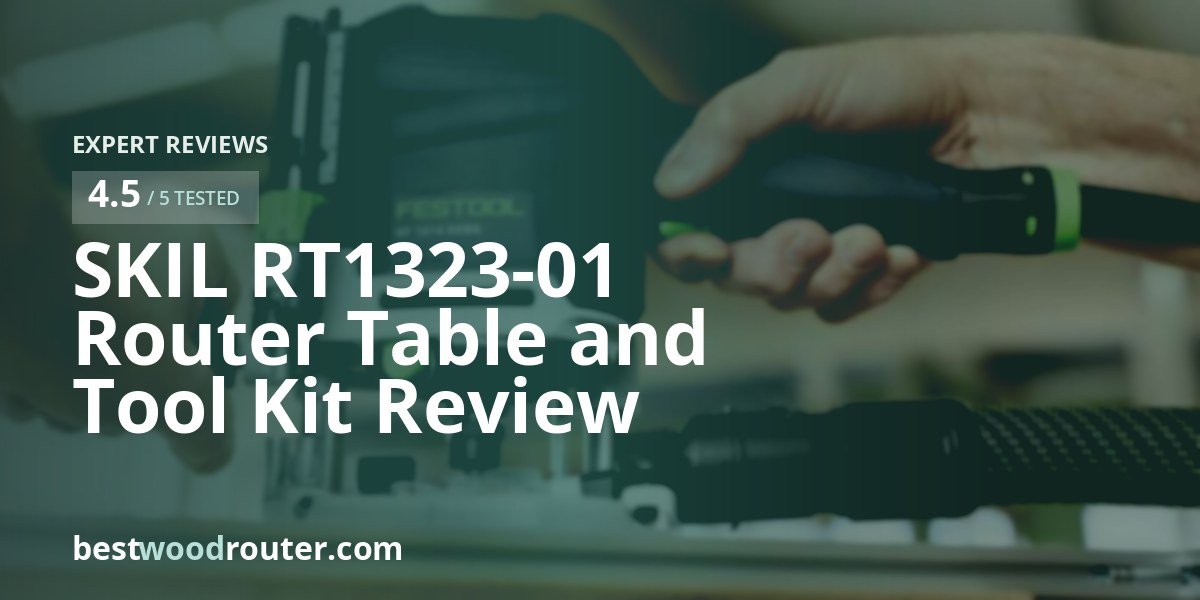 SKIL RT1323-01 Router Table and Tool Kit Review