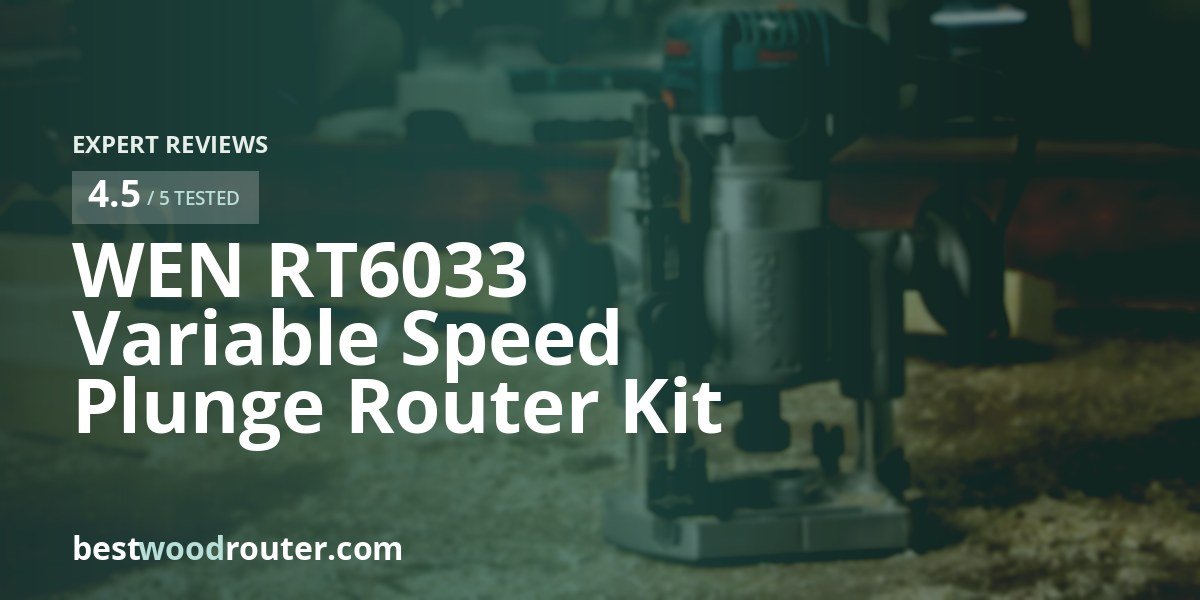 WEN RT6033 Variable Speed Plunge Router Kit Review