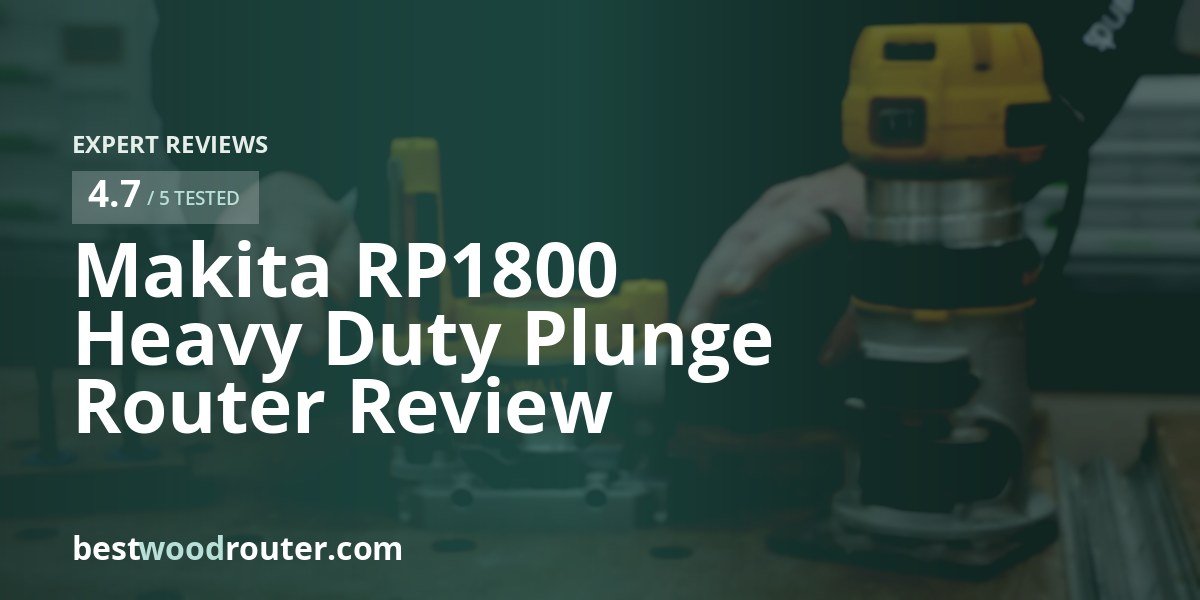 Makita RP1800 Heavy Duty Plunge Router Review
